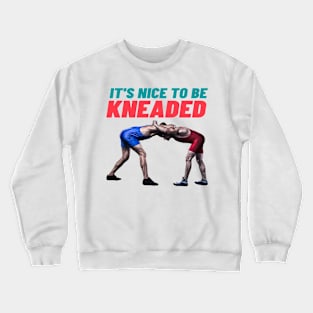 It's nice to be kneaded t shirt Crewneck Sweatshirt